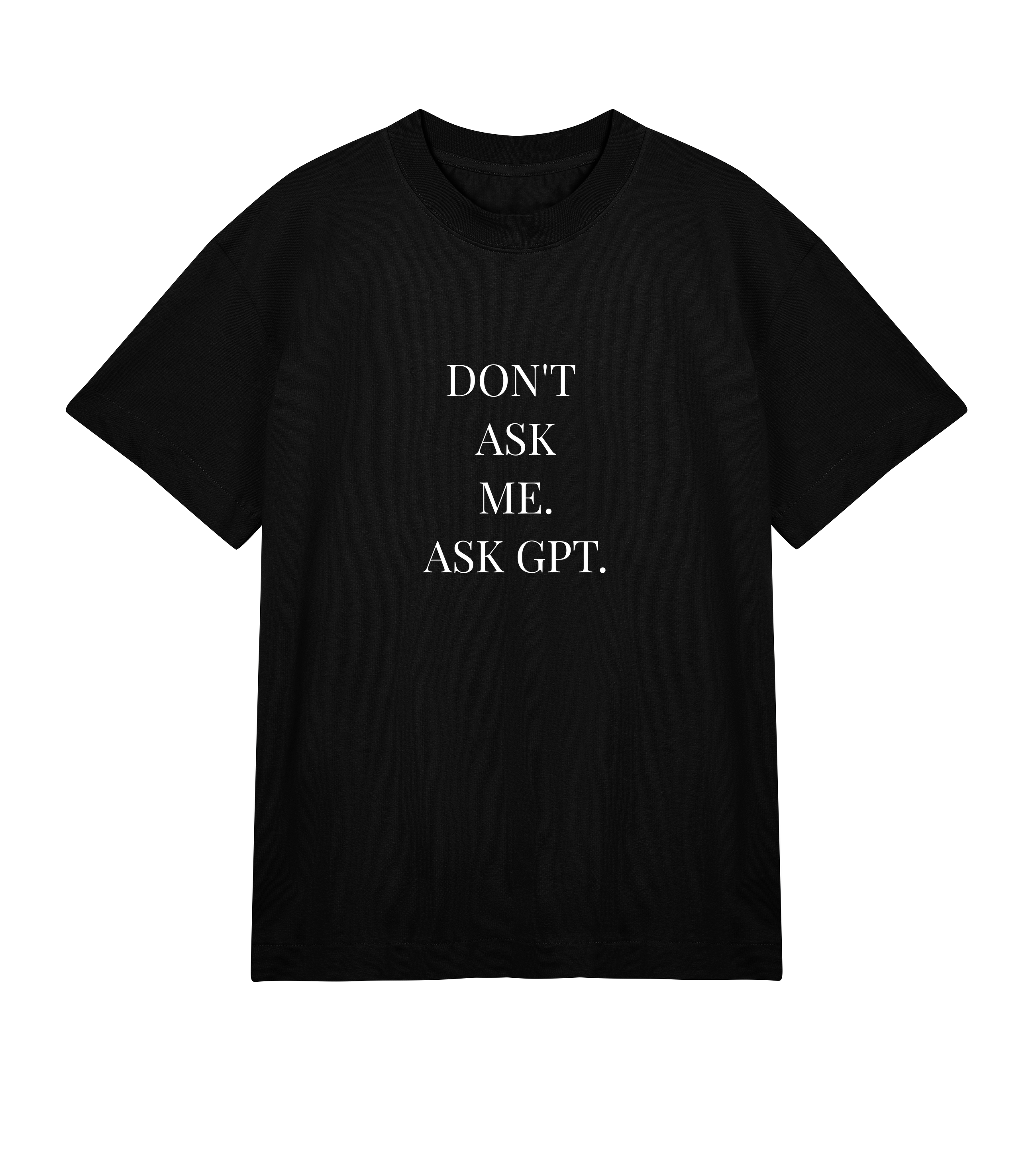 Black oversized men’s T-shirt with white “DON’T ASK ME. ASK GPT.” print, heavy organic cotton fabric, chunky ribbed collar, and boxy streetwear fit.